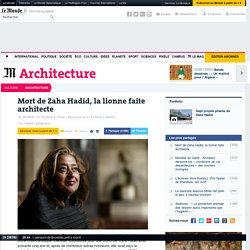 Mort de Zaha Hadid, la lionne faite architecte