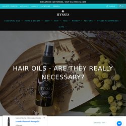 Hair Oils - Are They Really Necessary - Hysses