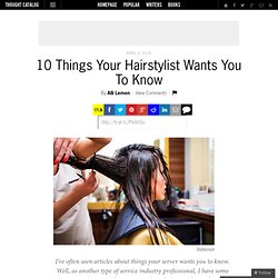 10 Things Your Hairstylist Wants You To Know