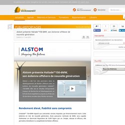 Alstom présente Haliade™150-6MW, son éolienne offshore de nouvelle génération - Publi-reportage