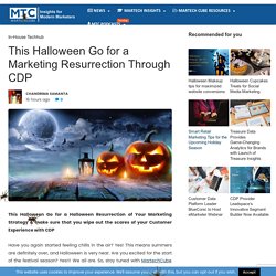 This Halloween Go for a Marketing Resurrection Through CDP