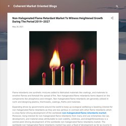 Non-Halogenated Flame Retardant Market To Witness Heightened Growth During The Period 2019–2027