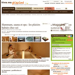 Hammam, sauna et spa : les plaisirs balnéo chez soi