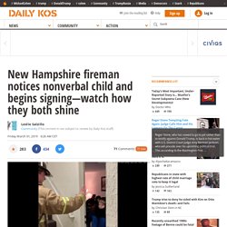 New Hampshire fireman notices nonverbal child and begins signing—watch how they both shine