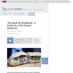 'The Banh Mi Handbook': A Guide To A Viet-French Sandwich : Code Switch