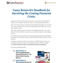 Handbook for Surviving the Coming Financial Crisis & free trial of the The Casey Report - Secure Order Form - Casey Research