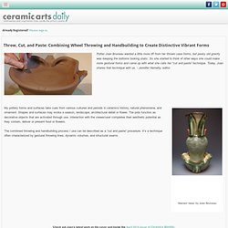 Throw, Cut, and Paste: Combining Wheel Throwing, Handbuilding and Multi-Step Glazing to Create Distinctive Vibrant Forms : Ceramic Arts Daily