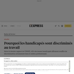 Pourquoi les handicapés sont discriminés au travail