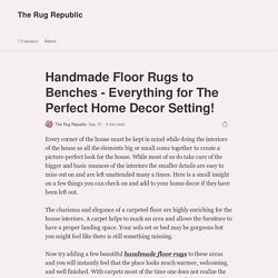 Handmade Floor Rugs to Benches - Everything for The Perfect Home Decor Setting!
