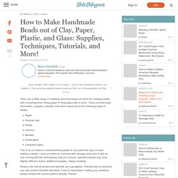 How to Make Handmade Beads out of Clay, Paper, Plastic, and Glass: Supplies, Techniques, Tutorials, and More!