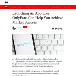 Launching An App Like OnlyFans Can Help You Achieve Market Success