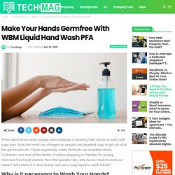 Make your hands germfree with WBM Liquid hand Wash PFA - TechMag