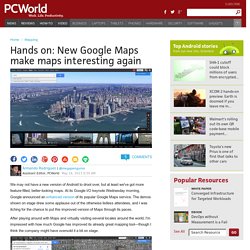 Hands on: New Google Maps make maps interesting again