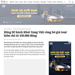Hãng lữ hành Khát Vọng Việt công bố giá tour biển chỉ từ 450.000 đồng - Thông tin doanh nghiệp - ZINGNEWS.VN