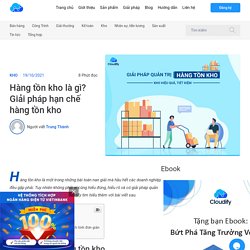 Hàng tồn kho là gì? Giải pháp hạn chế hàng tồn kho