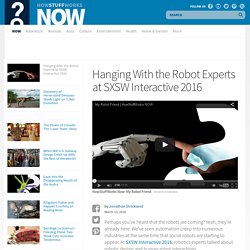 Hanging With the Robot Experts at SXSW Interactive 2016