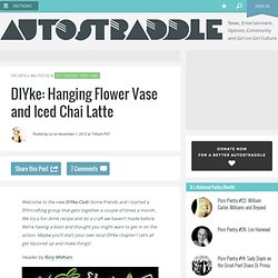 DIYke: Hanging Flower Vase and Iced Chai Latte