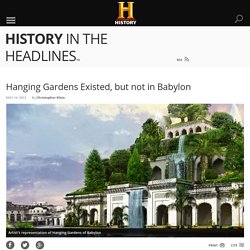 Hanging Gardens Existed, but not in Babylon