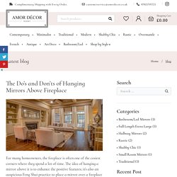 The Do’s and Don’ts of Hanging Mirrors Above Fireplace