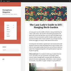 Persephone Magazine &#124; Blog &#124; The Lazy Lady's Guide to DIY: Hanging Herb Garden - StumbleUpon