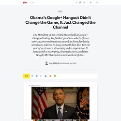 Obama's Google+ Hangout Didn't Change the Game, It Just Changed the Channel