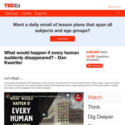 What would happen if every human suddenly disappeared? - Dan