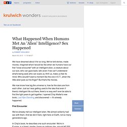 What Happened When Humans Met An 'Alien' Intelligence? Sex Happened : Krulwich Wonders...