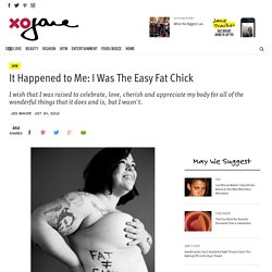 It Happened to Me: I Was The Easy Fat Chick