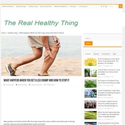 What Happens When You Get A Leg Cramp And How To Stop It - The Real Healthy Thing