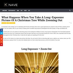 What Happens When You Take A Long-Exposure Picture Of A Christmas Tree While Zooming Out - Knave Online