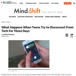 What Happens When Teens Try to Disconnect From Tech For Three Days