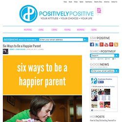 Six Ways to Be a Happier Parent