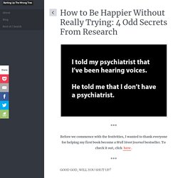 How to Be Happier Without Really Trying: 4 Odd Secrets From Research