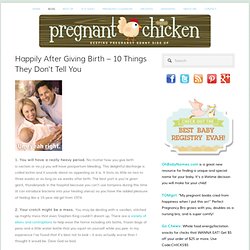 Happily After Giving Birth – 10 Things They Don't Tell You — Pregnant Chicken