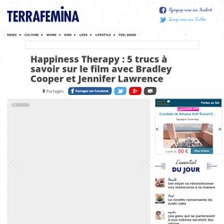 Happiness Therapy : 5 trucs à savoir sur le film avec Bradley Cooper et Jennifer Lawrence