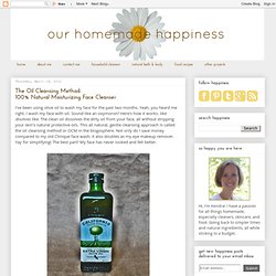 Our Homemade Happiness: The Oil Cleansing Method with Olive Oil: 100% Natural, Moisturizing Facial Cleanser