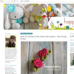 Happy Berry Crochet: How To Crochet a Mini Rose with Leaves - Yarn Scrap Friday