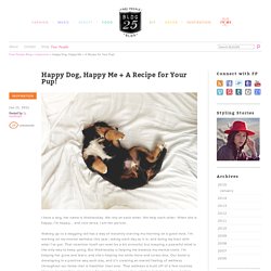 Happy Dog, Happy Me + A Recipe for Your Pup!
