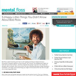 mental_floss Blog & 5 (Happy Little) Things You Didn't Know About Bob Ross