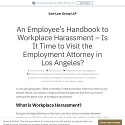 An Employee’s Handbook to Workplace Harassment – Is It Time to Visit the Employment Attorney in Los Angeles? – Saw Law Group LLP