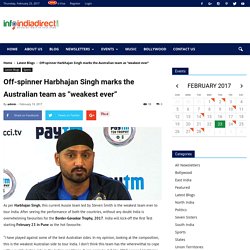 Harbhajan Singh marks the Australian team as "weakest ever" I Infoindia
