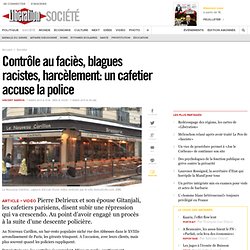 Contrôle au faciès, blagues racistes, harcèlement: un cafetier accuse la police