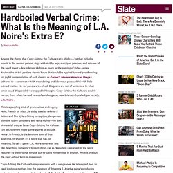 Brow Beat : Hardboiled Verbal Crime: What Is the Meaning of L.A. Noire's Extra E?