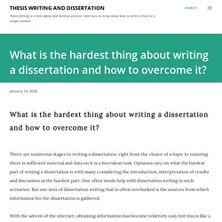 What is the hardest thing about writing a dissertation and how to overcome it?