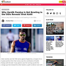 Why Hardik Pandya is Not Bowling in the ODIs Reveals Virat Kohli