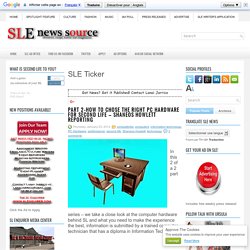 The SL Enquirer: Part 2-How to Chose the right PC Hardware for Second Life – Shaneos Howlett Reporting