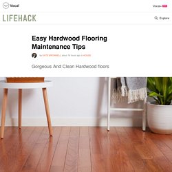 Easy Hardwood Flooring Maintenance Tips
