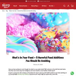 What’s In Your Food - 5 Harmful Food Additives You Should Be Avoiding – Slurrp Farm