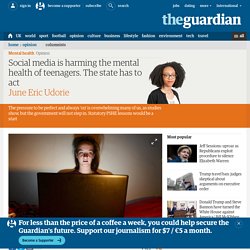 Social media is harming the mental health of teenagers. The state has to act