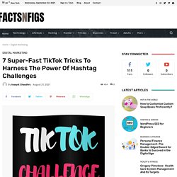 7 Super-Fast TikTok Tricks To Harness The Power Of Hashtag Challenges